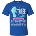 Mermaid T-Shirt I Have Three Sides Quite Fun Crazy & Side You Never Want To See Tee Shirt CustomCat