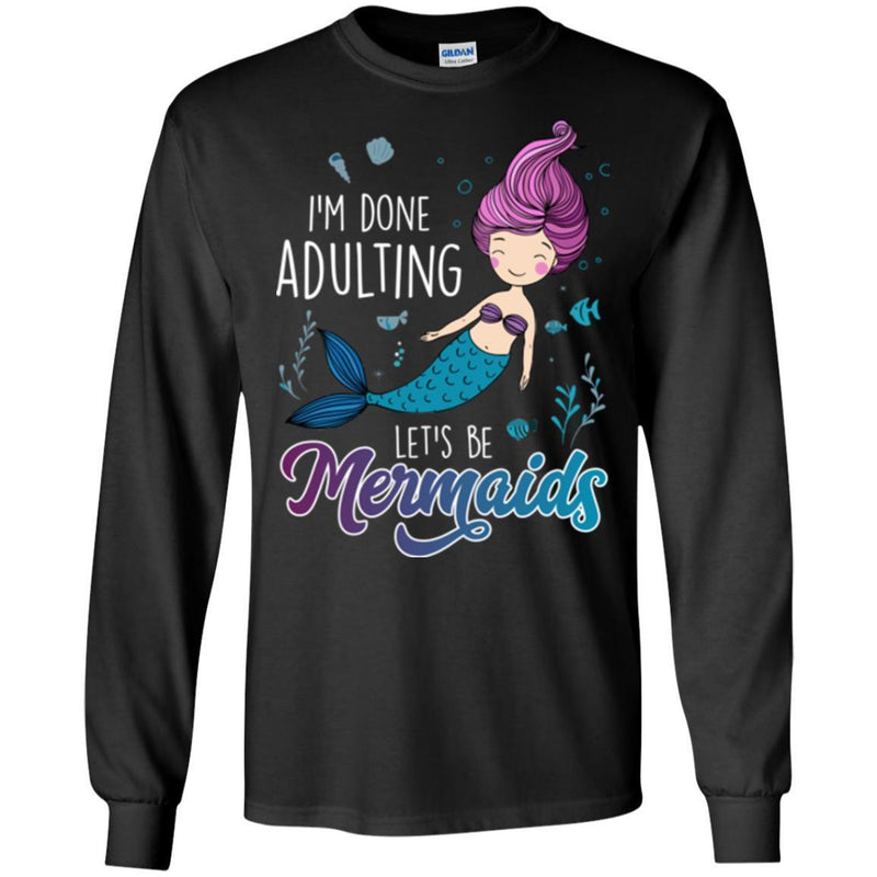 Mermaid T-Shirt I'm Done Adulting Let's Be Happy Mermaids Under Blue Ocean Tee Shirt CustomCat