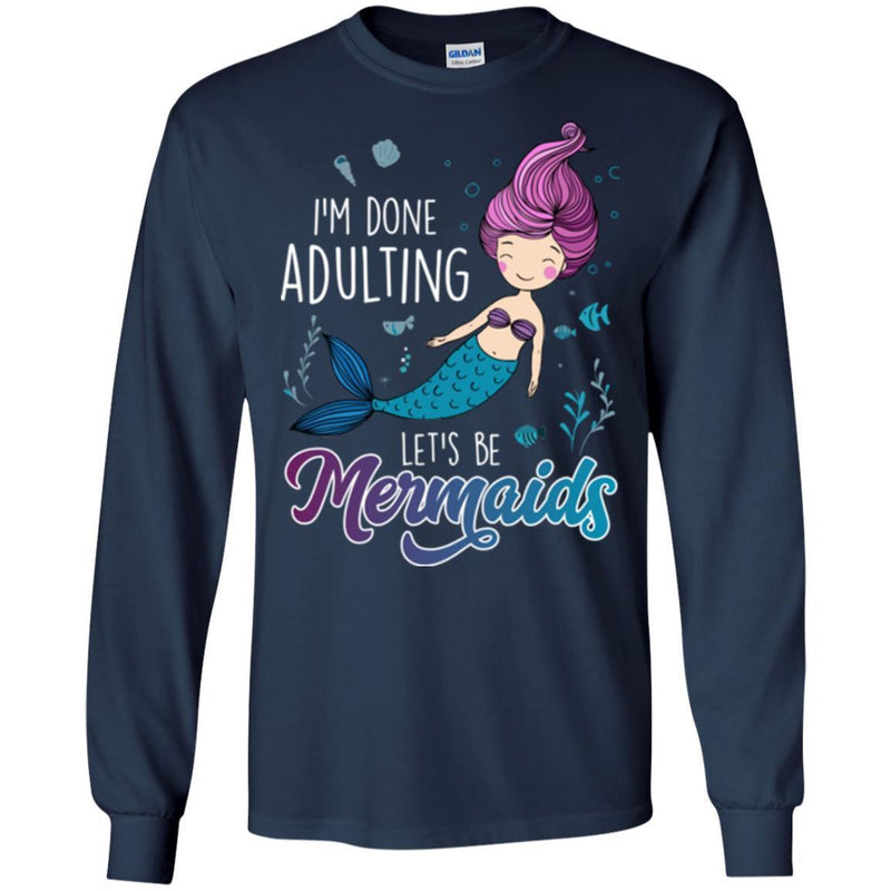 Mermaid T-Shirt I'm Done Adulting Let's Be Happy Mermaids Under Blue Ocean Tee Shirt CustomCat