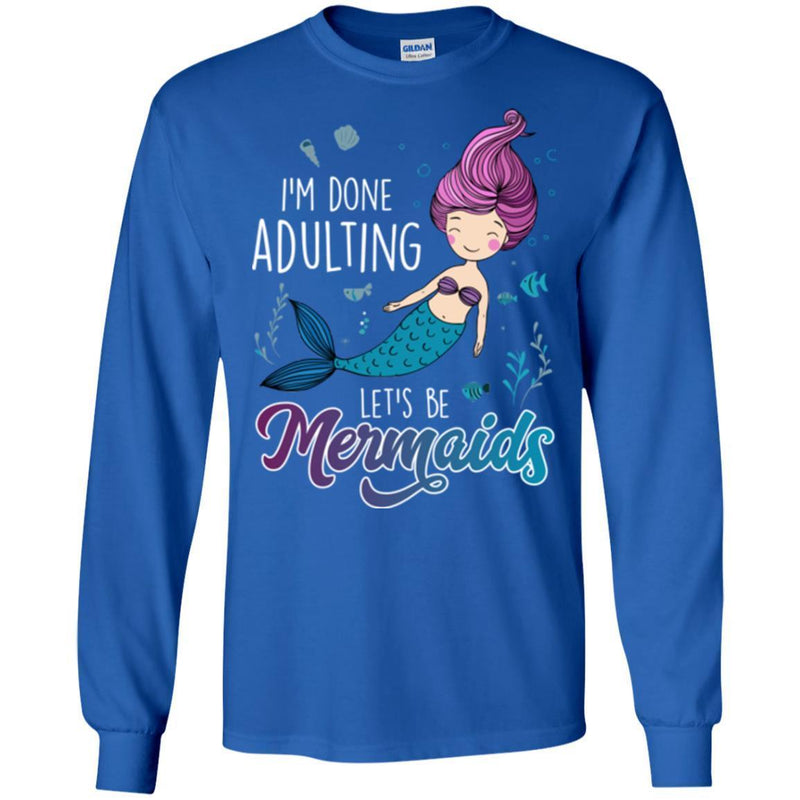 Mermaid T-Shirt I'm Done Adulting Let's Be Happy Mermaids Under Blue Ocean Tee Shirt CustomCat