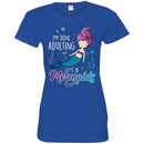 Mermaid T-Shirt I'm Done Adulting Let's Be Happy Mermaids Under Blue Ocean Tee Shirt CustomCat