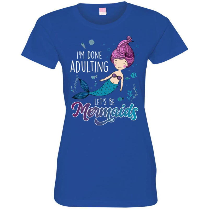 Mermaid T-Shirt I'm Done Adulting Let's Be Happy Mermaids Under Blue Ocean Tee Shirt CustomCat