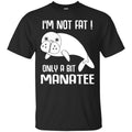 Mermaid T-Shirt I'm Not Fat Only A Bit Manatee For Mermaid Girls Gifts Tee Shirt CustomCat