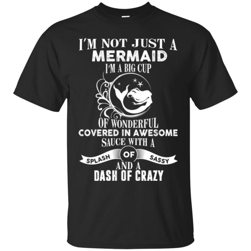 Mermaid T-Shirt I'm Not Just A Mermaid I Am A Big Cup Of Wonderful Tee Gifts Tee Shirt CustomCat