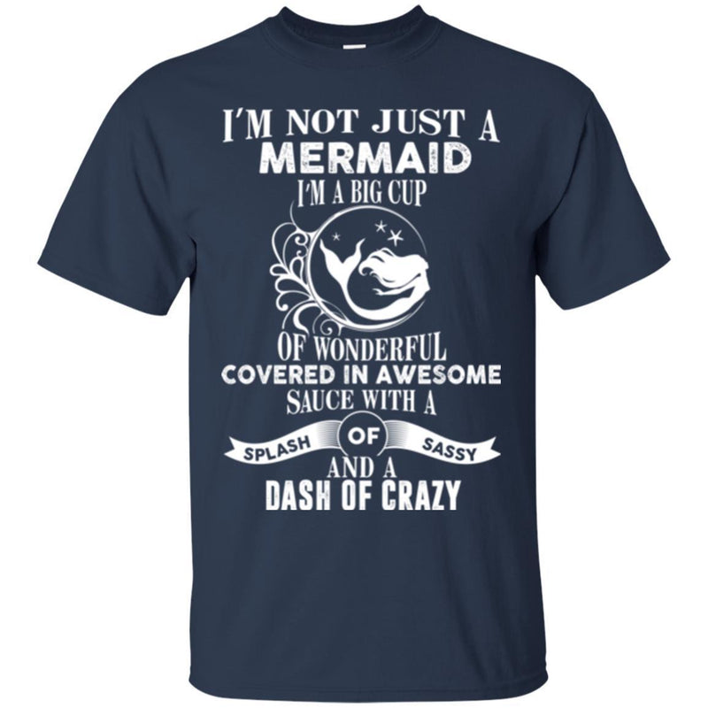 Mermaid T-Shirt I'm Not Just A Mermaid I Am A Big Cup Of Wonderful Tee Gifts Tee Shirt CustomCat