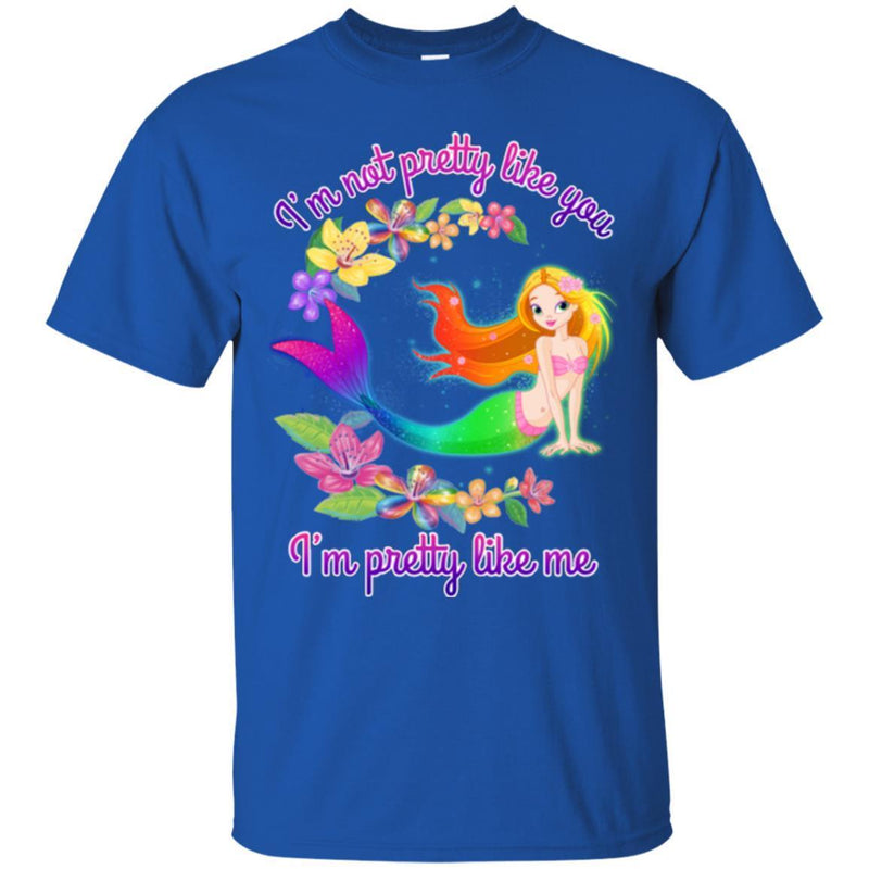 Mermaid T-Shirt I'm Not Pretty Like You I'm Pretty Like Me For Mermaid Who Proud Of Herself Tee Shirt CustomCat