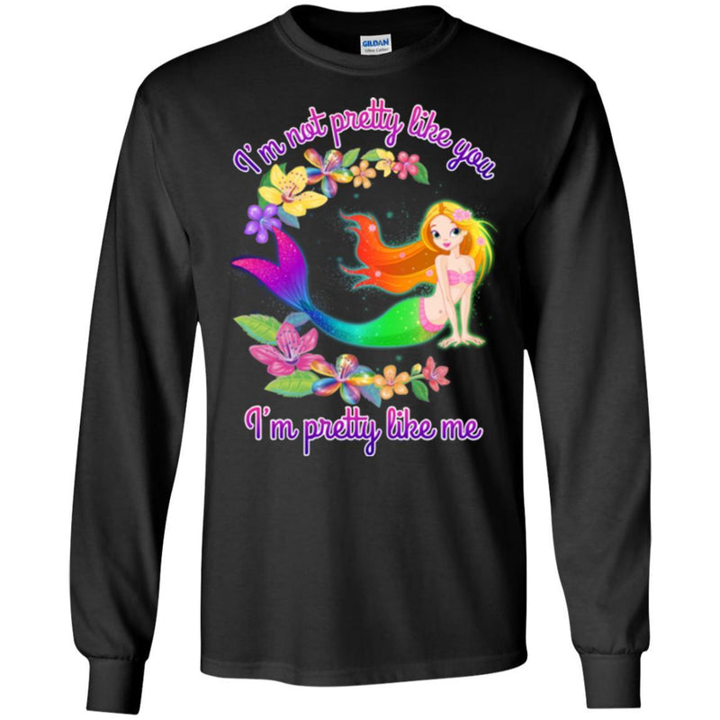 Mermaid T-Shirt I'm Not Pretty Like You I'm Pretty Like Me For Mermaid Who Proud Of Herself Tee Shirt CustomCat