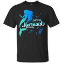 Mermaid T-Shirt Let's Be Mermaids Under The Sea For Dream Gifts Tee Shirt CustomCat