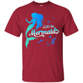 Mermaid T-Shirt Let's Be Mermaids Under The Sea For Dream Gifts Tee Shirt CustomCat