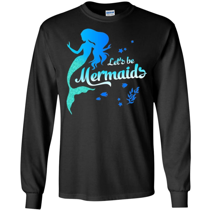 Mermaid T-Shirt Let's Be Mermaids Under The Sea For Dream Gifts Tee Shirt CustomCat