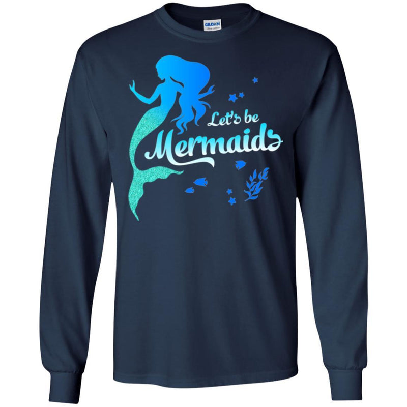Mermaid T-Shirt Let's Be Mermaids Under The Sea For Dream Gifts Tee Shirt CustomCat