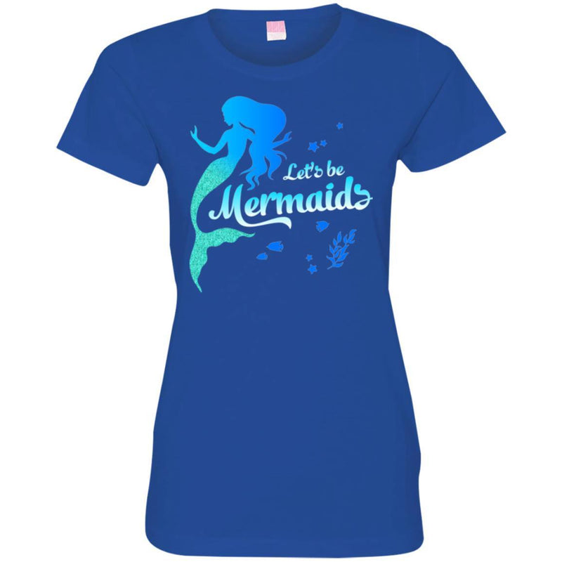Mermaid T-Shirt Let's Be Mermaids Under The Sea For Dream Gifts Tee Shirt CustomCat