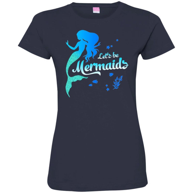 Mermaid T-Shirt Let's Be Mermaids Under The Sea For Dream Gifts Tee Shirt CustomCat