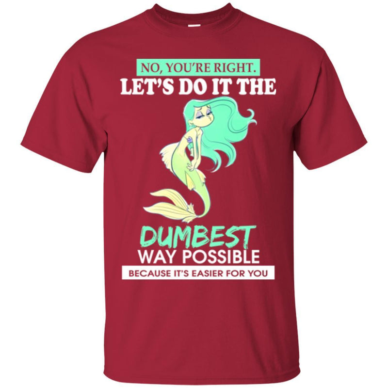 Mermaid T-Shirt Let's Do It The Dumbest Way Possible Tee Gifts Tee Shirt CustomCat
