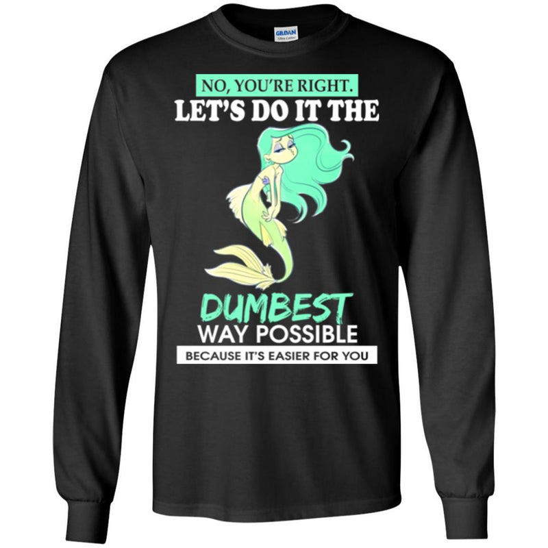 Mermaid T-Shirt Let's Do It The Dumbest Way Possible Tee Gifts Tee Shirt CustomCat