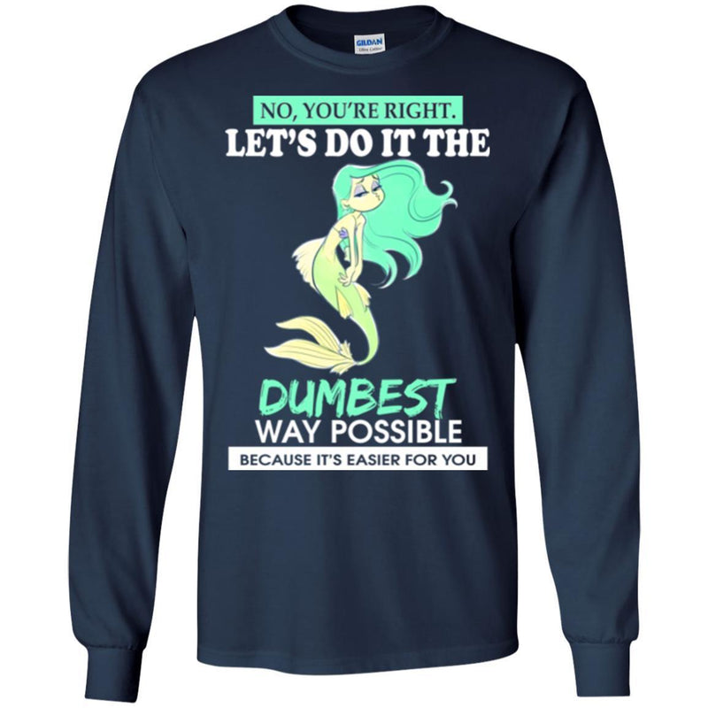 Mermaid T-Shirt Let's Do It The Dumbest Way Possible Tee Gifts Tee Shirt CustomCat