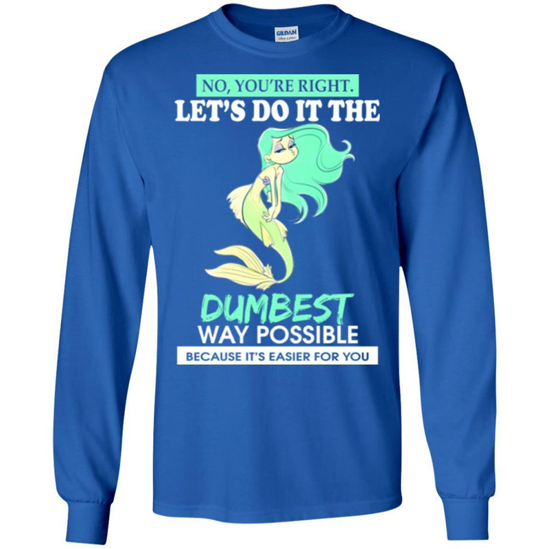 Mermaid T-Shirt Let's Do It The Dumbest Way Possible Tee Gifts Tee Shirt CustomCat