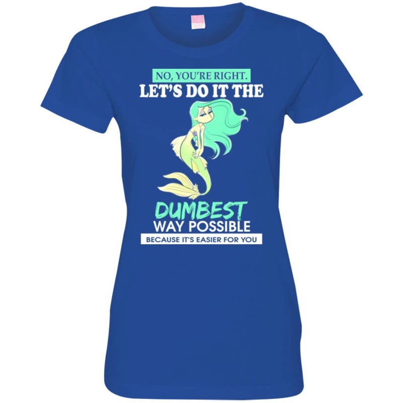 Mermaid T-Shirt Let's Do It The Dumbest Way Possible Tee Gifts Tee Shirt CustomCat