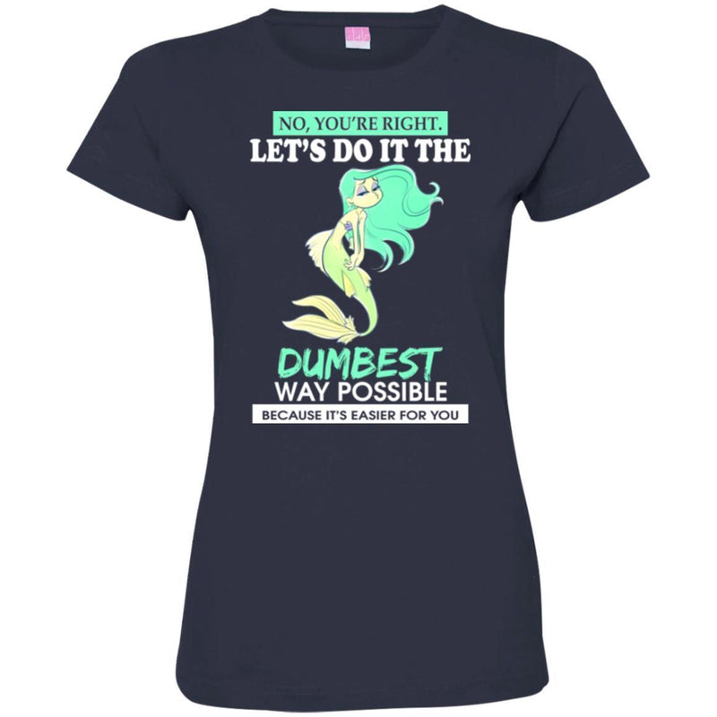 Mermaid T-Shirt Let's Do It The Dumbest Way Possible Tee Gifts Tee Shirt CustomCat