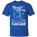 Mermaid T-Shirt Mermaid Dancing Is A Lot Of Floor Work Tee Gift For Active Girls Who Love Mermaid CustomCat