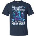 Mermaid T-Shirt Mermaid Dancing Is A Lot Of Floor Work Tee Gift For Active Girls Who Love Mermaid CustomCat
