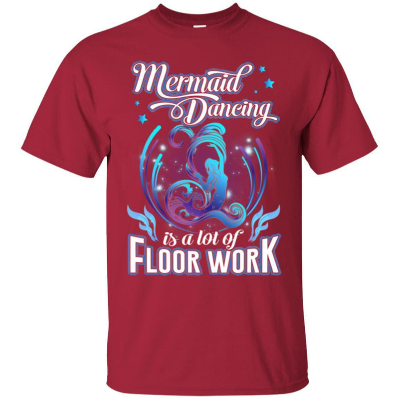 Mermaid T-Shirt Mermaid Dancing Is A Lot Of Floor Work Tee Gift For Active Girls Who Love Mermaid CustomCat