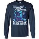 Mermaid T-Shirt Mermaid Dancing Is A Lot Of Floor Work Tee Gift For Active Girls Who Love Mermaid CustomCat
