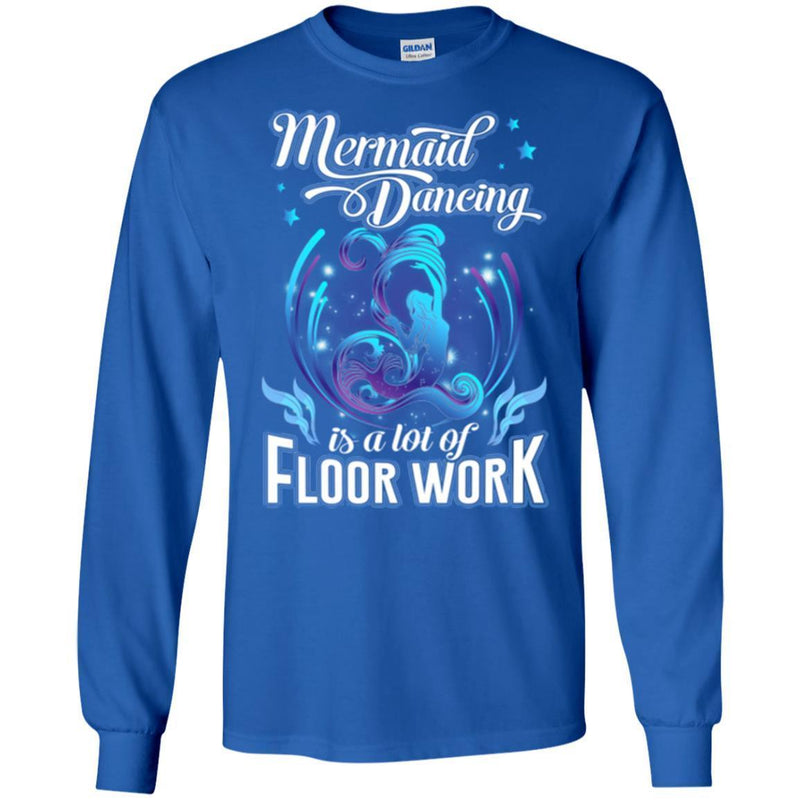 Mermaid T-Shirt Mermaid Dancing Is A Lot Of Floor Work Tee Gift For Active Girls Who Love Mermaid CustomCat