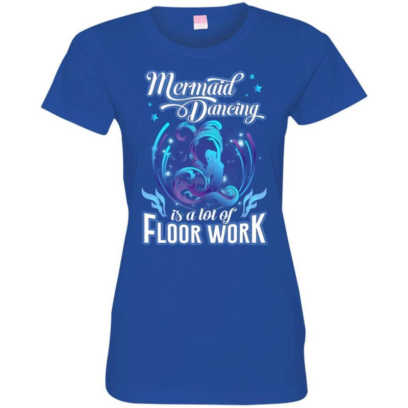 Mermaid T-Shirt Mermaid Dancing Is A Lot Of Floor Work Tee Gift For Active Girls Who Love Mermaid CustomCat