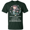 Mermaid T-Shirt Mermaids Can Swim I Can Swim Therefore I Am A Mermaid Cute Funny Tee Gift Shirts CustomCat