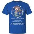 Mermaid T-Shirt Mermaids Can Swim I Can Swim Therefore I Am A Mermaid Cute Funny Tee Gift Shirts CustomCat