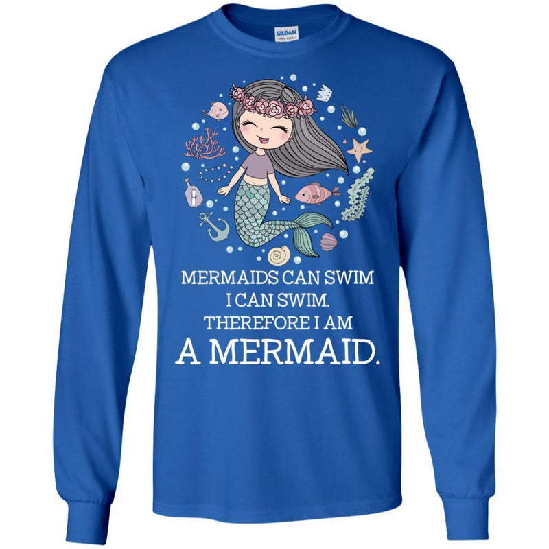 Mermaid T-Shirt Mermaids Can Swim I Can Swim Therefore I Am A Mermaid Cute Funny Tee Gift Shirts CustomCat