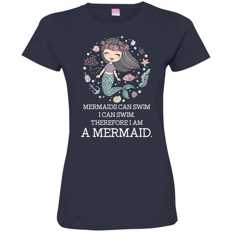 Mermaid T-Shirt Mermaids Can Swim I Can Swim Therefore I Am A Mermaid Cute Funny Tee Gift Shirts CustomCat