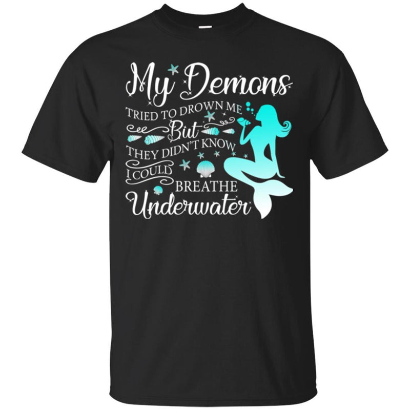 Mermaid T-Shirt My Demons Tried To Drown Me With The Shells Underwater Tee Gifts Tee Shirt CustomCat