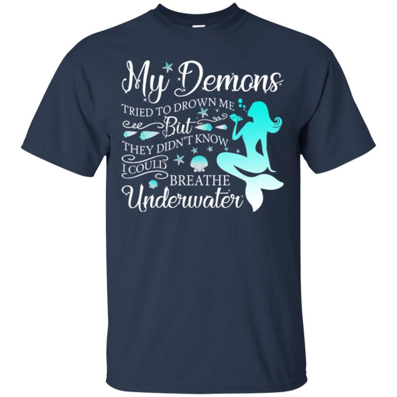 Mermaid T-Shirt My Demons Tried To Drown Me With The Shells Underwater Tee Gifts Tee Shirt CustomCat