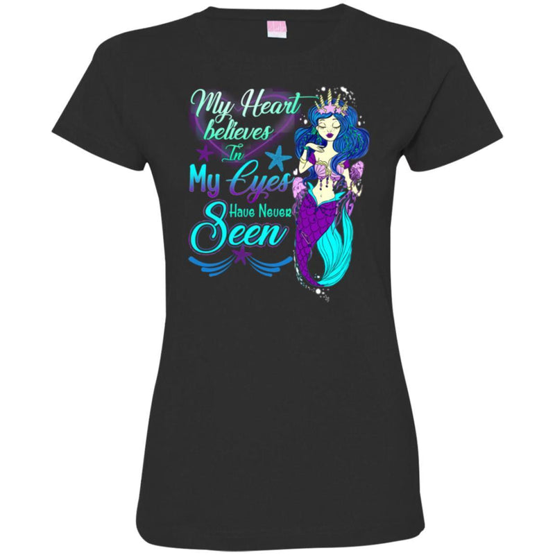 Mermaid T-Shirt My Heart Belives In My Eyes Have Never Seen Mermaid Princess Tee Shirt CustomCat