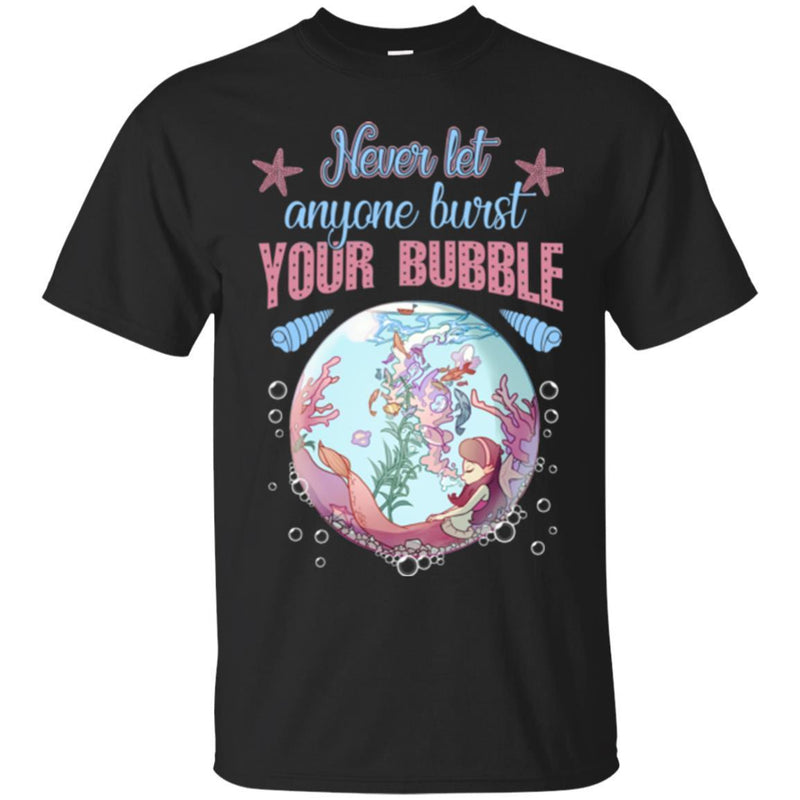 Mermaid T-Shirt Never Let Everyone Burst Your Bubble Shirts CustomCat