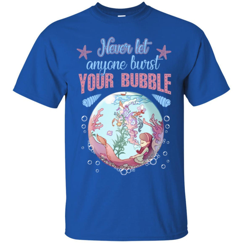 Mermaid T-Shirt Never Let Everyone Burst Your Bubble Shirts CustomCat