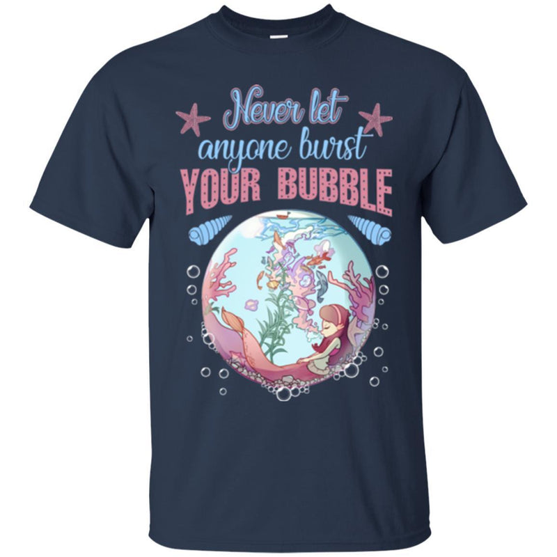 Mermaid T-Shirt Never Let Everyone Burst Your Bubble Shirts CustomCat