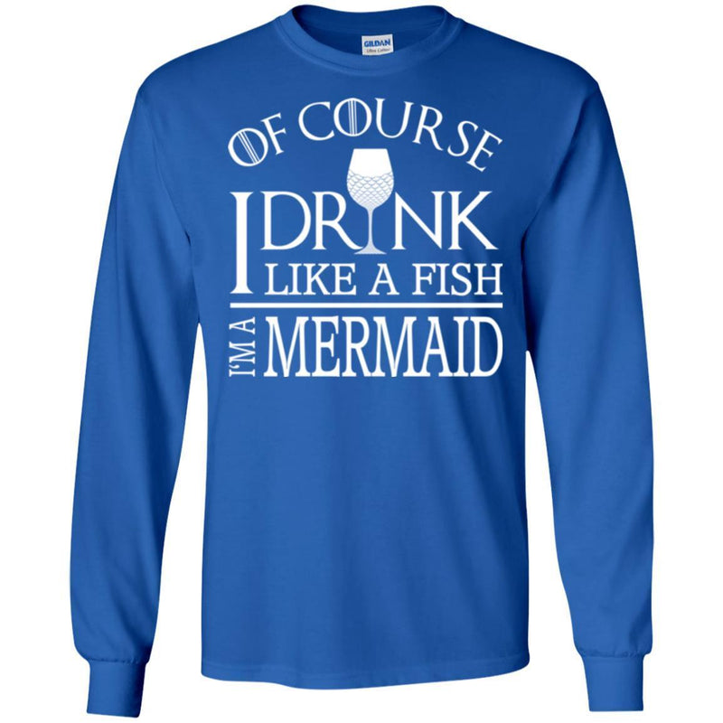 Mermaid T-Shirt Of Course I Drink Like A Fish I Am A Mermaid For Funny Gift Tee Shirt CustomCat