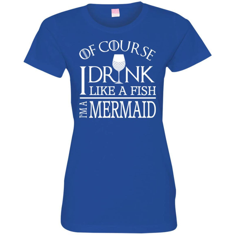 Mermaid T-Shirt Of Course I Drink Like A Fish I Am A Mermaid For Funny Gift Tee Shirt CustomCat