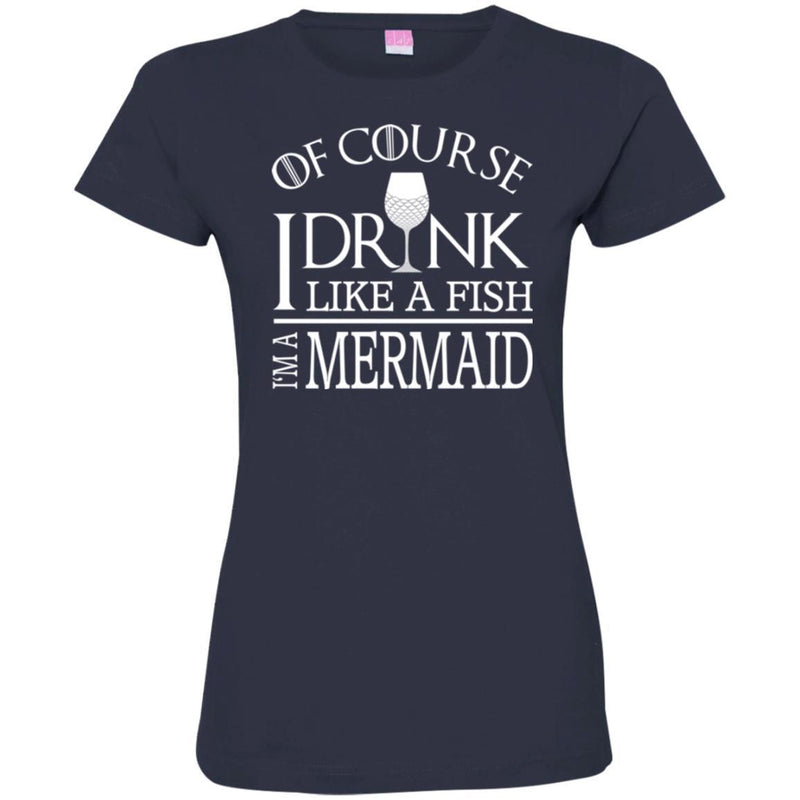 Mermaid T-Shirt Of Course I Drink Like A Fish I Am A Mermaid For Funny Gift Tee Shirt CustomCat