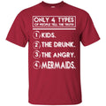 Mermaid T-Shirt Only 4 Types Of People Tell The Truth Kids The Drunk The Angry Mermaids Tee Shirt CustomCat