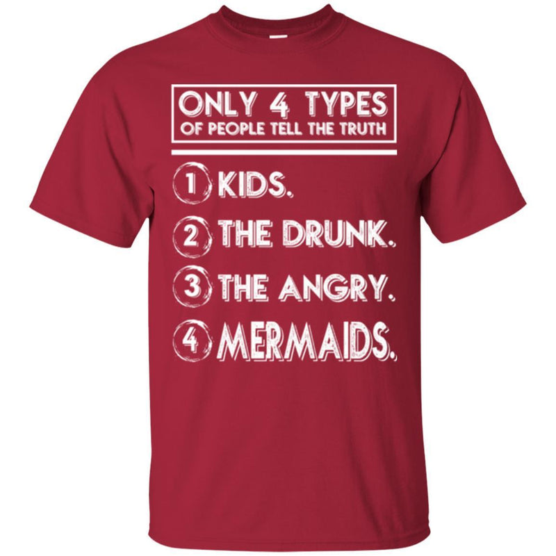 Mermaid T-Shirt Only 4 Types Of People Tell The Truth Kids The Drunk The Angry Mermaids Tee Shirt CustomCat
