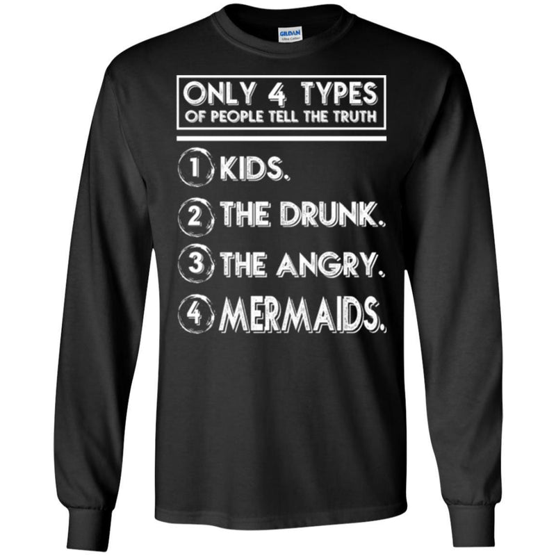 Mermaid T-Shirt Only 4 Types Of People Tell The Truth Kids The Drunk The Angry Mermaids Tee Shirt CustomCat