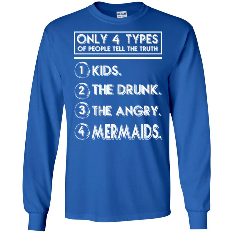 Mermaid T-Shirt Only 4 Types Of People Tell The Truth Kids The Drunk The Angry Mermaids Tee Shirt CustomCat