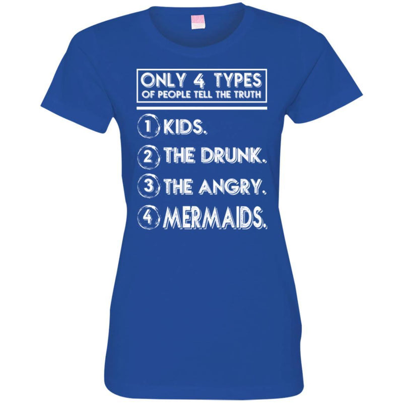 Mermaid T-Shirt Only 4 Types Of People Tell The Truth Kids The Drunk The Angry Mermaids Tee Shirt CustomCat