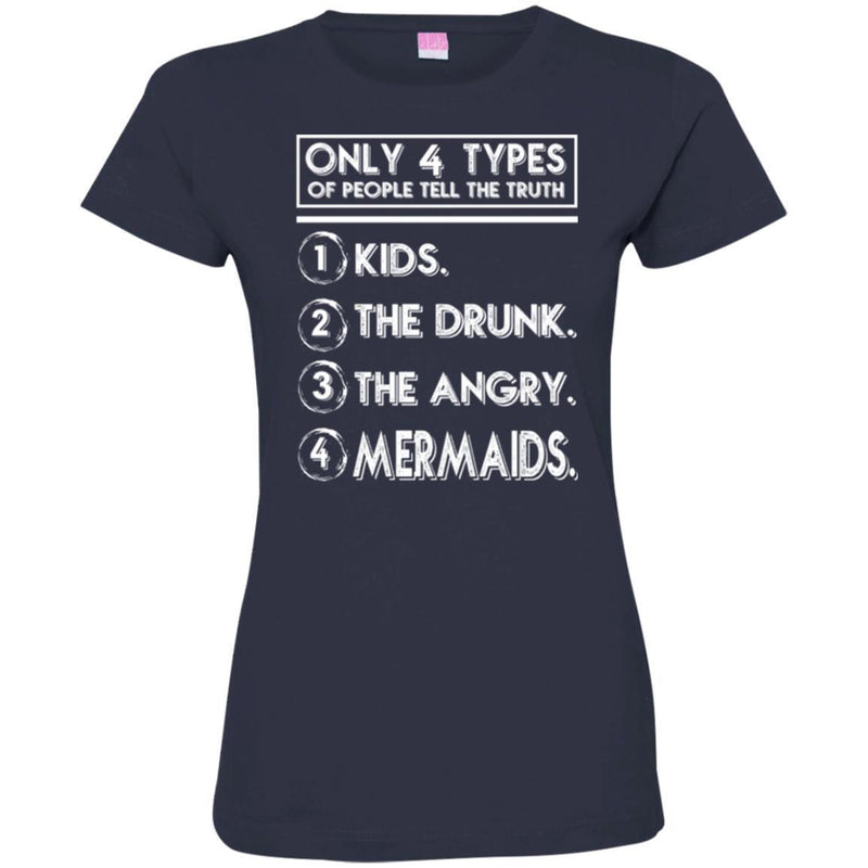 Mermaid T-Shirt Only 4 Types Of People Tell The Truth Kids The Drunk The Angry Mermaids Tee Shirt CustomCat