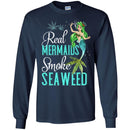 Mermaid T-Shirt Real Mermaids Smoke Seaweed For Girls Who Are Smokers Tee Gift Tee Shirt CustomCat