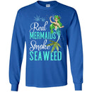 Mermaid T-Shirt Real Mermaids Smoke Seaweed For Girls Who Are Smokers Tee Gift Tee Shirt CustomCat